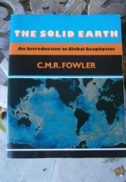 The Solid Earth (C M R Fowler)