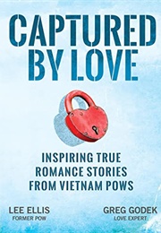Captured by Love: Inspiring True Romance Stories From Vietnam Pows (Lee Ellis)