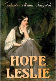 Hope Leslie: Or Early Times in Massachusetts (Sedgwick, Catharine Maria)