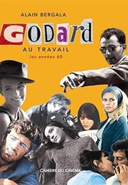 Jean-Luc Godard Au Travail (Alain Bergala)