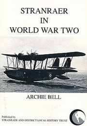 Stranraer in World War Two (Archie Bell)