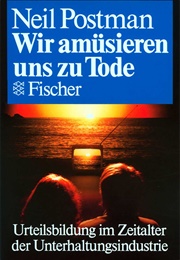 Wir Amüsieren Uns Zu Tode (Neil Postman)