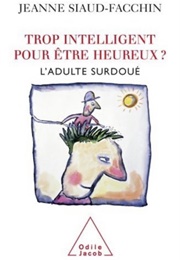 Trop Intelligent Pour Être Heureux? L'adulte Surdoué (Jeanne Siaud-Facchin)