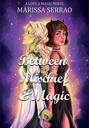 Between Mischief and Magic (Marissa Serrao)