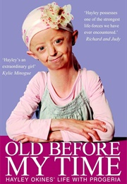 Old Before My Time: Hayley Okines' Life With Progeria by Hayley and Kerry Okines (Okines, Hayley)