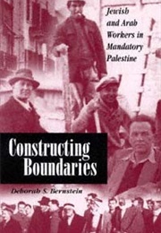 Constructing Boundaries: Jewish and Arab Workers in Mandatory Palestine (Deborah Bernstein)
