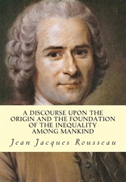 A Discourse Upon the Origin and the Foundation of the Inequality Among Mankind (Rousseau, Jean-Jacques)