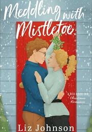 Meddling With Mistletoe (Liz Johnson)