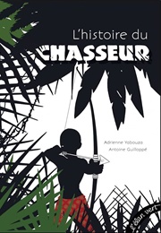 L'histoire Du Chasseur (Adrienne Yabouza, Antoine Guilloppé)