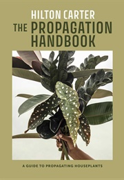 The Propagation Handbook: A Guide to Propagating Houseplants (Hilton Carter)