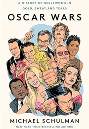 Oscar Wars: A History of Hollywood in Gold, Sweat, and Tears (Michael Schulman)