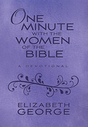 One Minute With the Women of the Bible: A Devotional (Elizabeth George)