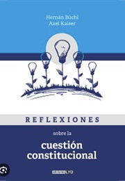 Reflexiones Sobre La Cuestión Constitucional (2020) (Axel Kaiser Junto Con Hernán Büchi)