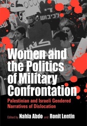 Women and the Politics of Military Confrontation (Nahla Abdo & Ronit Lentin)