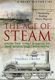 A Brief History of the Age of Steam (Thomas Crump)