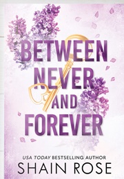 Between Never and Forever (Shain Rose)