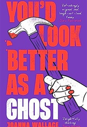 You'd Look Better as a Ghost (Joanna Wallace)