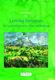 Leaving Parnassus: The Lyric Subject in Verlaine & Rimbaud (Seth Whidden)