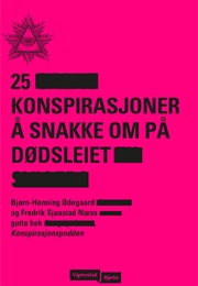 25 Konspirasjoner Å Snakke Om På Dødsleiet (Bjørn Henning Ødegaard, Fredrik Sjaastad Næss)