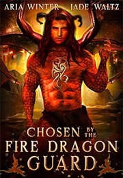Chosen by the Fire Dragon Guard (Aria Winter & Jade Waltz)