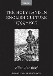 The Holy Land in English Culture 1799-1917 (Eitan Bar-Yosef)