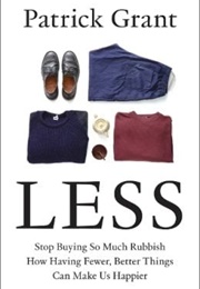 Less: Stop Buying So Much Rubbish (Patrick Grant)
