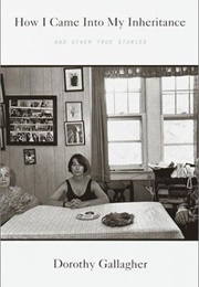 How I Came Into My Inheritance (Dorothy Gallagher)