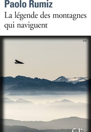 La Légende Des Montagnes Qui Naviguent (Paolo Rumiz)