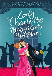 Lady Charlotte Always Gets Her Man (Violet Marsh)
