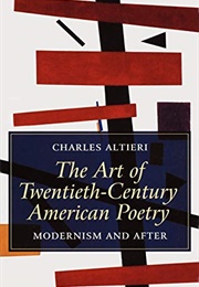 The Art of Twentieth-Century American Poetry: Modernism and After (Charles Altieri)