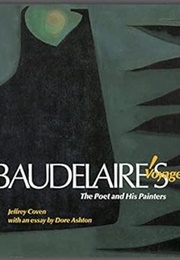 Baudelaire's Voyages: The Poet and His Painters (Jeffrey Coven & Dore Ashton)