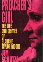 Preacher's Girl: The Life and Crimes of Blanche Taylor Moore (Jim Schutze)