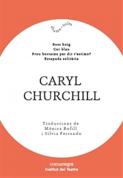 Bosc Boig/ Cor Blau/ Prou Borratxo Per Dir T'estimo/ Escapada Solotària (Caryl Churchill)