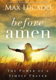 Before Amen: The Power of a Simple Prayer (Lucado, Max)