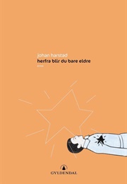Herfra Blir Du Bare Eldre (Johan Harstad)