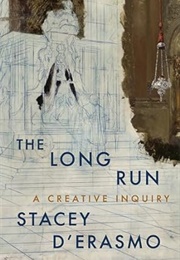 The Long Run: A Creative Inquiry (Stacey D'erasmo)