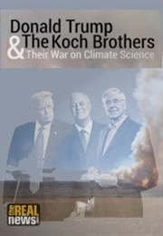 Donald Trump, the Koch Brothers & Their War on Climate Science (2017)