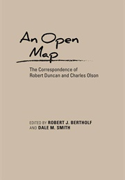 An Open Map: The Correspondence of Robert Duncan & Charles Olson (Edited by Robert J. Bertholf & Dale M. Smith)