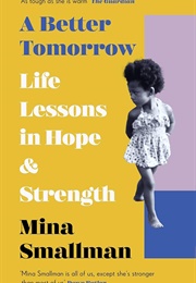 A Better Tomorrow: Life Lessons in Hope & Strength (Mina Smallman)