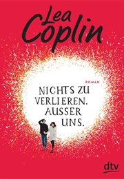 Nichts Zu Verlieren Außer Uns (Lea Coplin)