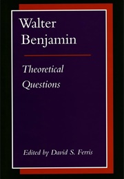 Walter Benjamin: Theoretical Questions (Edited by David S. Ferris)