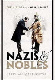 Nazis & Nobles: The History of a Misalliance (Stephan Malinowski)