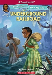 The Underground Railroad (American Girl: Real Stories From My Time) (Bonnie Bader)