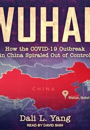 Wuhan: How the Covid-19 Outbreak in China Spiraled Out of Control (Dali Yang)