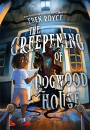 The Creepening of Dogwood House (Eden Royce)