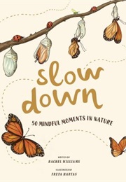 Slow Down: 50 Mindful Moments in Nature (Rachel Williams)