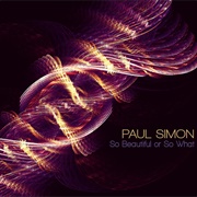So Beautiful or So What - Paul Simon