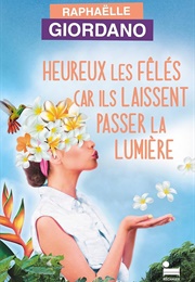 Heureux Les Fêlés Car Ils Laissent Passer La Lumière (Raphaëlle Giordano)