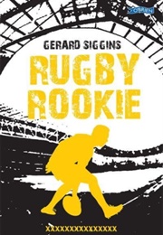 Rugby Rookie (Gerard Siggins)