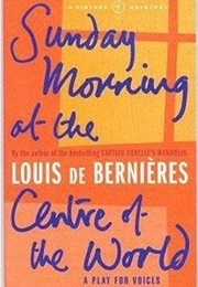 Sunday Morning at the Centre of the World (De Bernieres, Louis)